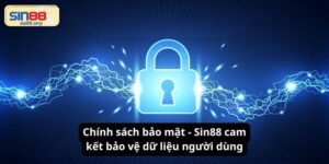 Chính sách bảo mật - Sin88 cam kết bảo vệ dữ liệu người dùng