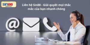 Liên hệ Sin88 - Giải quyết mọi thắc mắc của bạn nhanh chóng